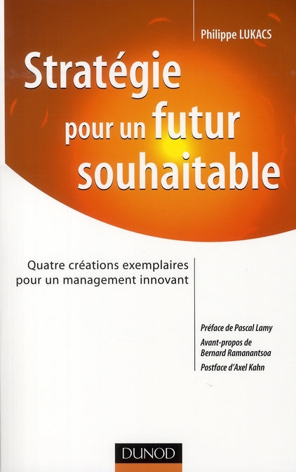Stratégie pour un futur souhaitable ; quatre créations exemplaires pour un management innovant