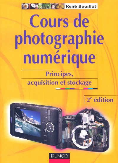 Cours de photographie numerique ; principes, acquisition et stockage (2e edition)