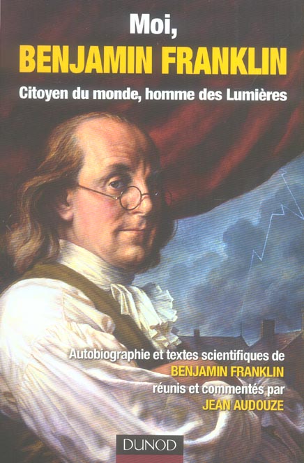 Moi, Benjamin Franklin ; citoyen du monde, homme des Lumières