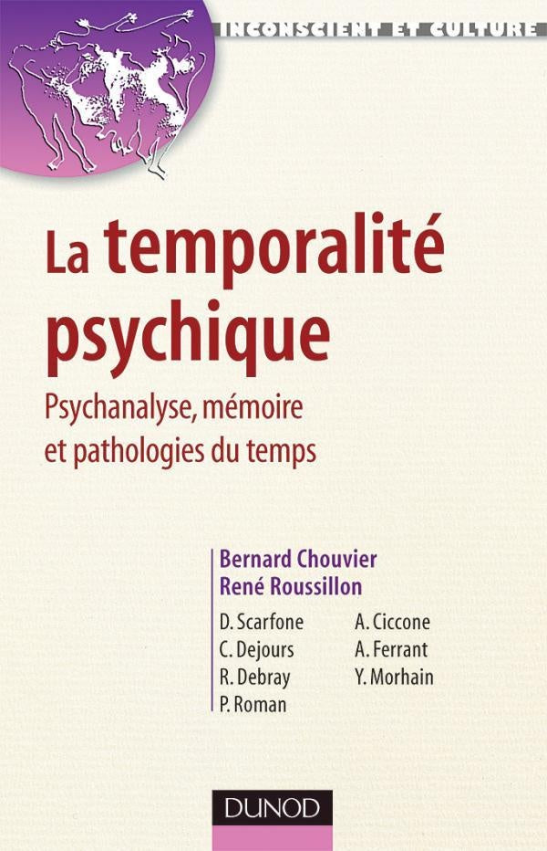 La temporalité psychique - Psychanalyse, mémoire et pathologies du temps : Psychanalyse, mémoire et pathologies du temps