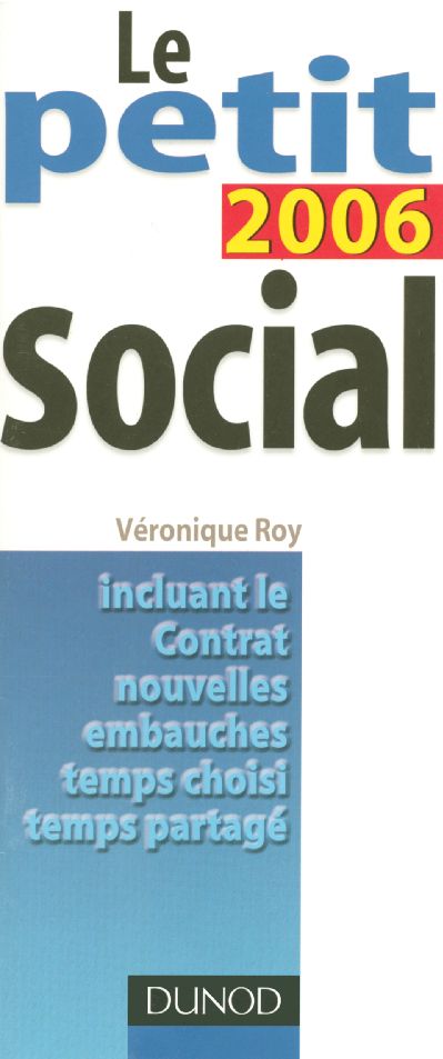Le petit social 2006 ; incluant le contrat nouvelles embauches, temps choisi, temps partage