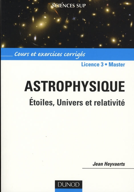 Astrophysique ; étoiles, univers et relativité ; licence 3, master ; cours et exercices corrigés