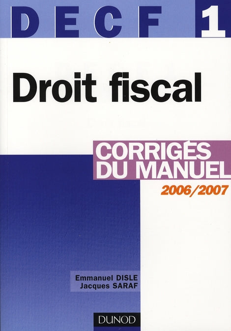 Decf 1/2006 ; droit fiscal ; corriges du manuel 2006/2007