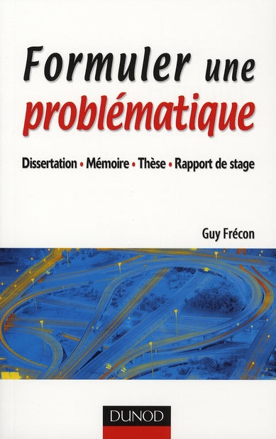 Formuler une problématique ; dissertation, mémoire, thèse, rapport de stage