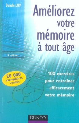 Améliorez votre mémoire à tout âge ; 100 exercices pour entrainer efficacement votre mémoire (3e édition)