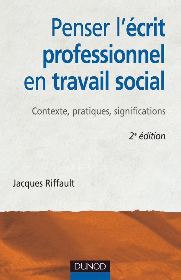 Penser l'écrit professionnel en travail social - 2ème édition - Contexte, pratiques, significations : Contexte, pratiques, significations