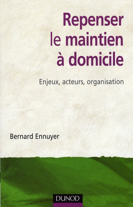 Repenser le maintien à domicile ; enjeux, acteurs, organisation