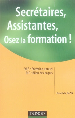 Secrétaires, assistantes, osez la formation ! commment prendre votre carrière en main