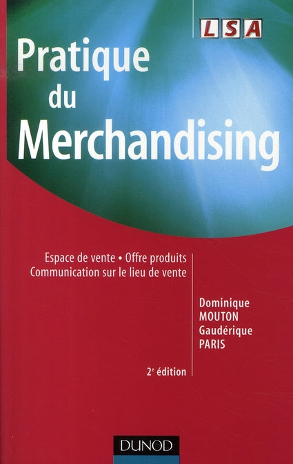 Pratique du merchandising ; espace de vente ; offre produits ; communication sur le lieu de vente (2e édition)