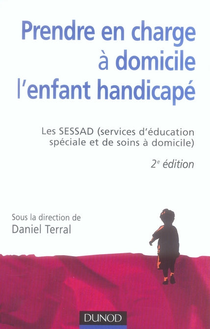 Prendre en charge à domicile l'enfant handicapé ; le sessad (2e édition)