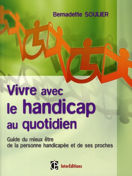 Vivre avec le handicap au quotidien ; guide du mieux être de la personne hadicapée et de ses proches