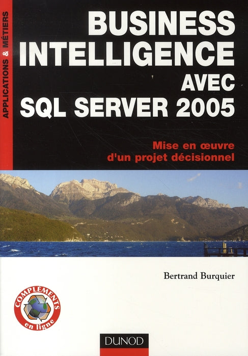 Business intelligence avec SQL server 2005 ; mise en oeuvre d'un projet décisionnel