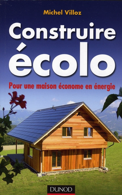 Construire écolo ; pour une maison économe en énergie