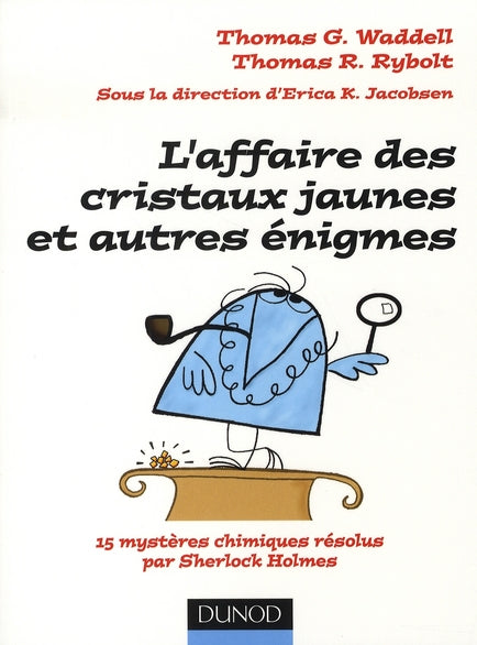 L'affaire des cristaux jaunes et autres énigmes ; 15 mystères chimiques