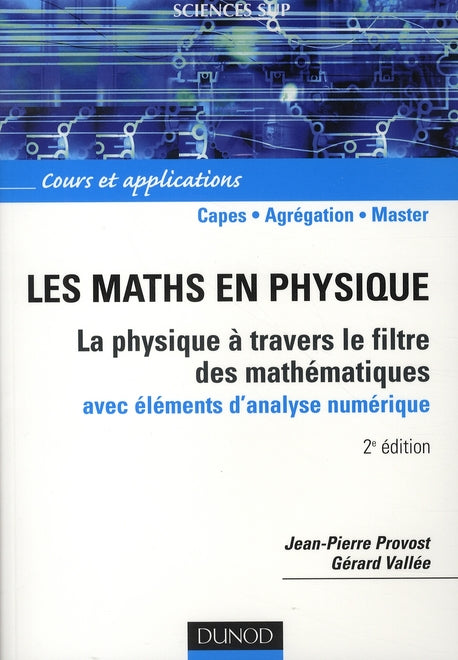 Les maths en physique ; la physique à travers le filtre des mathématiques avec éléments d'analyse numérique ; capes, agreg., master