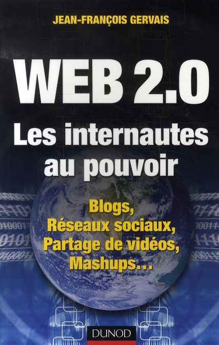 Web 2.0 ; les internautes au pouvoir ; blogs, réseaux sociaux, partages de vidéos, mashups...