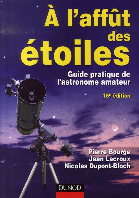 à l'affut des étoiles ; guide pratique de l'astronome amateur (16e édition)
