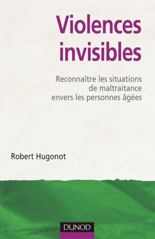 Violences invisibles ; reconnaître les situations de maltraitance envers les personnes âgées