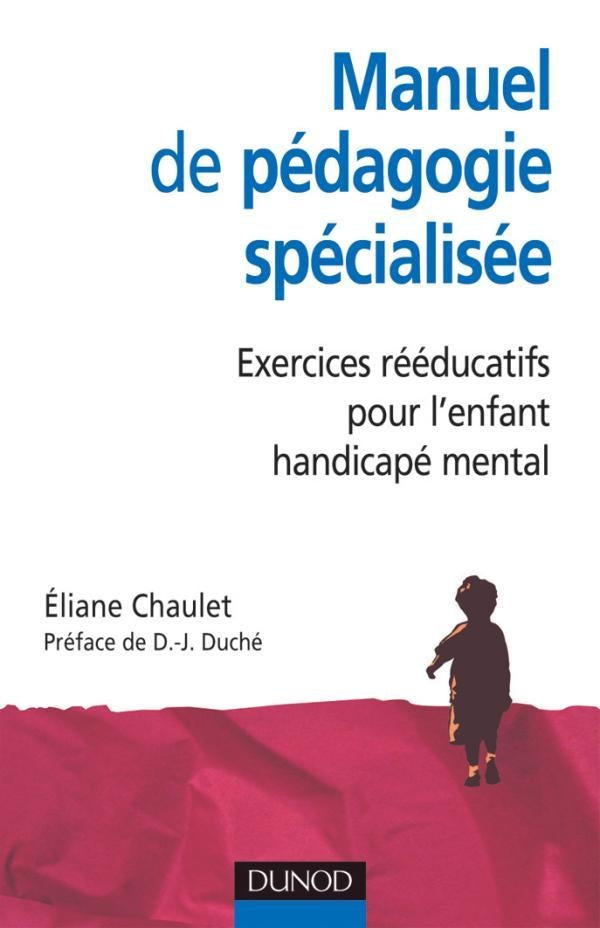 Manuel de pédagogie spécialisée : exercices rééducatifs pour l'enfant handicapé mental (2e édition)