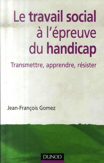 Le travail social à l'épreuve du handicap ; transmettre, apprendre, résister