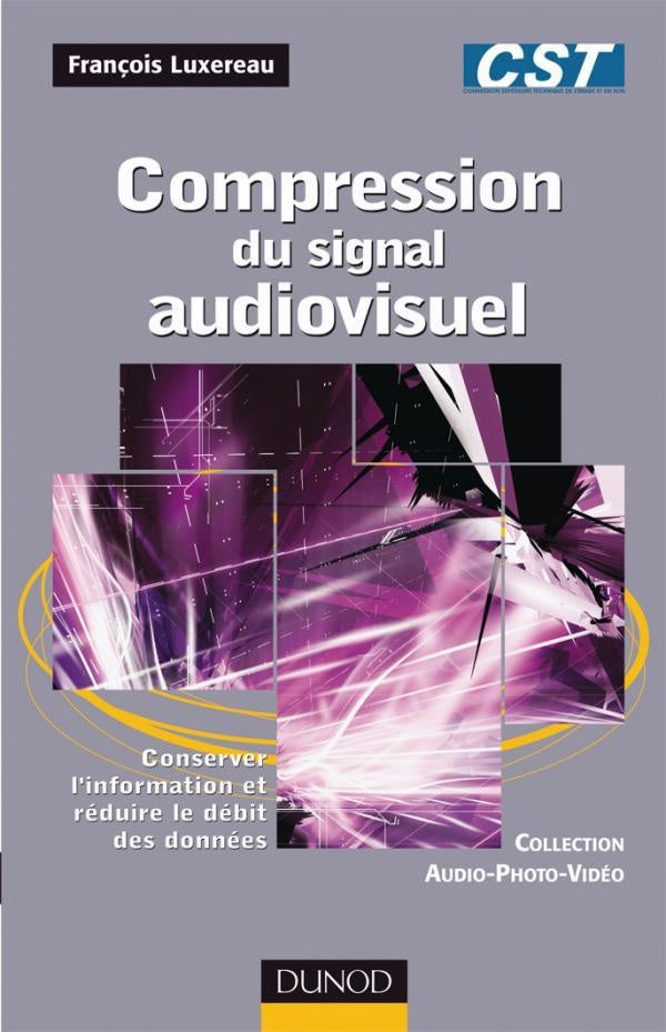 Compression du signal audiovisuel - Conserver l'information et réduire le débit des données : Conserver l'information et réduire le débit des données