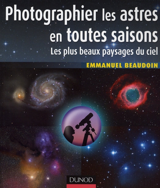 Photographier les astres en toutes saisons ; les plus beaux paysages du ciel