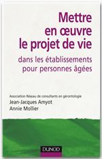 Mettre en oeuvre le projet de vie dans les établissements pour personnes âgées (2e édition)