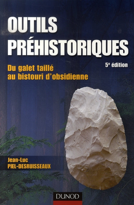 Outils préhistoriques ; du galet taillé au bistouri d'obsidienne (5e édition)