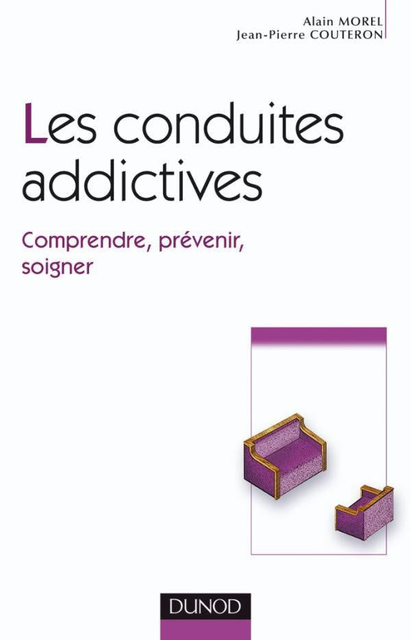Les conduites addictives ; comprendre, prévenir, soigner