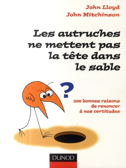Les autruches ne mettent pas la tête dans le sable ; 200 bonnes raisons de renoncer à nos certitudes