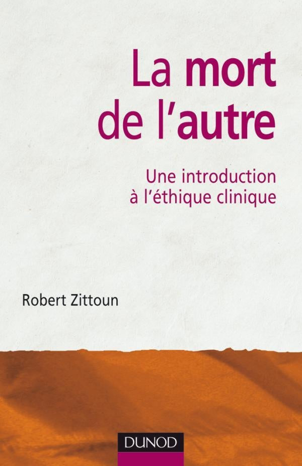 La mort de l'autre - Une introduction à l'éthique clinique : Une introduction à l'éthique clinique