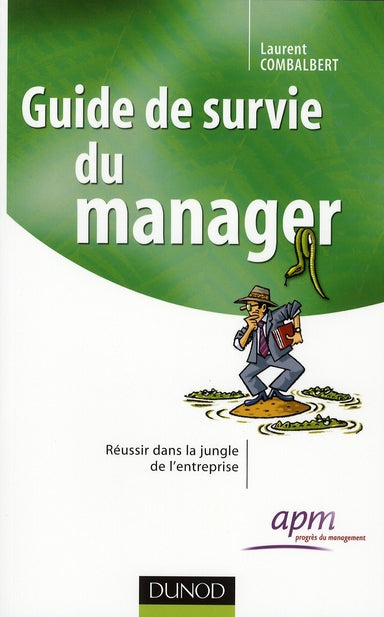 Guide de survie  du manager ; réussir dans la jungle de l'entreprise