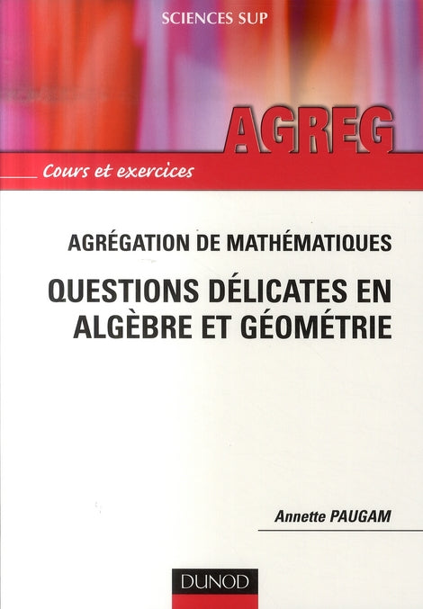 Agrégation de mathématiques ; questions délicates en algèbre et géométrie
