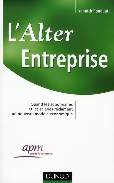L'alter-entreprise ; quand les actionnaires et les salariés réclament un nouveau modèle économique