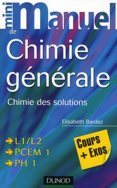 Mini manuel : de chimie générale ; chimie des solutions ; L1/L2, PCEM 1, PH 1