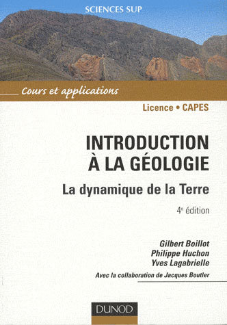 Introduction à la géologie ; la dynamique de la terre ; licence/CAPES ; cours et applications (4e édition)