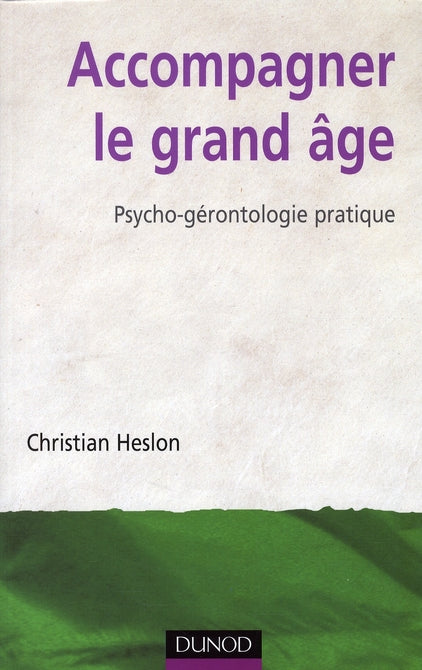 Accompagner le grand âge ; psycho-gérontologie pratique