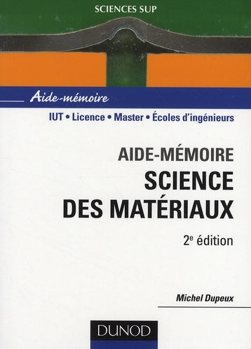 SCIENCES SUP ; AIDE-MEMOIRE : science des matériaux (2e édition)