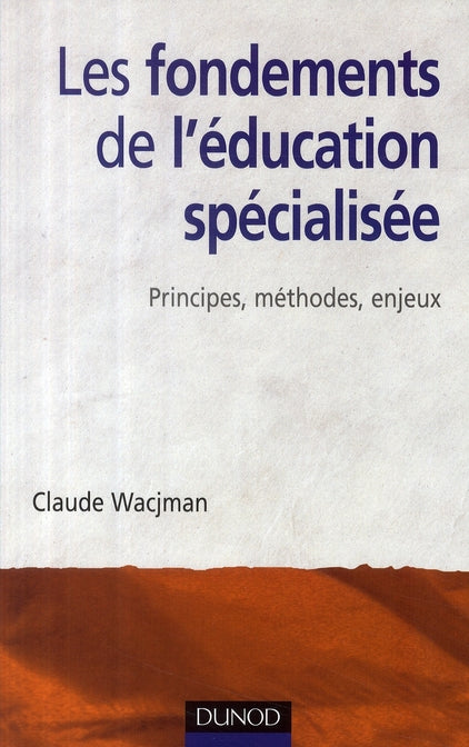 Les fondements de l'éducation spécialisée ; principes, méthodes, enjeux