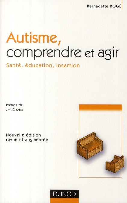 Autisme, comprendre et agir ; santé, éducation, insertion (2e édition)