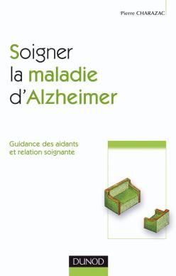 Soigner la maladie d'Alzheimer ; guidance des aidants et relation soignante