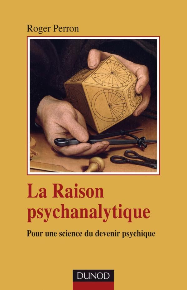 La raison psychanalytique - Pour une science du devenir psychique : Pour une science du devenir psychique