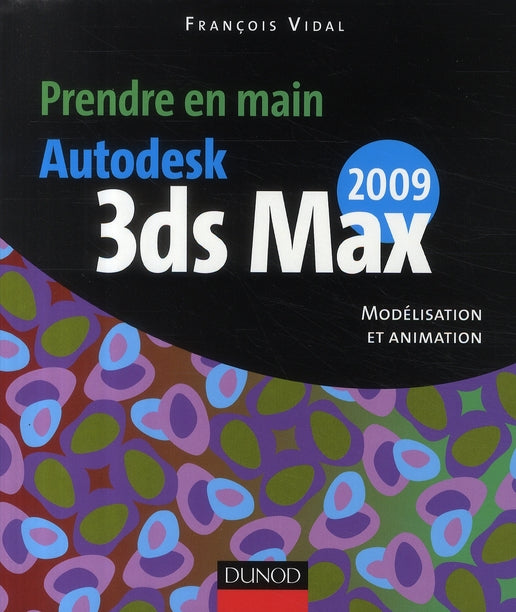 Autodesk 3DS Max 2009 ; modélisation et animation