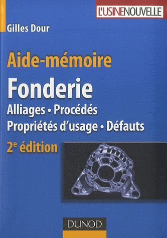 Aide-mémoire : aide-mémoire fonderie ; alliages, procédés, propriétés d'usage, défauts (2e édition)