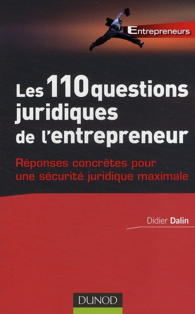 Les 110 questions juridiques de l'entrepreneur ; réponses concrètes pour une sécurité juridique maximale