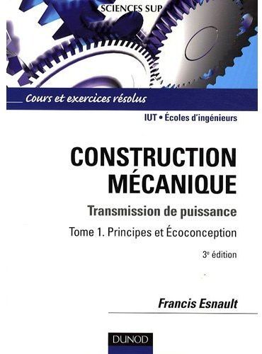 Construction mécanique ; transmission de puissance Tome 1