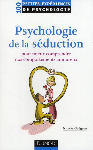 Psychologie de la séduction ; pour mieux comprendre nos comportements amoureux