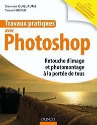 Travaux pratiques avec Photoshop ; retouche photo à la portée de tous