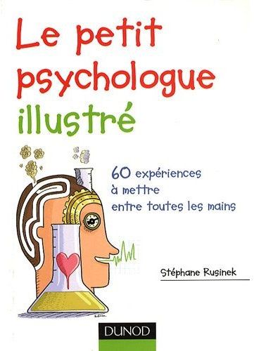 Le petit psychologue illustré ; 60 expériences à mettre entre toutes les mains