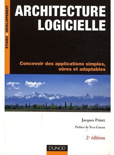 Architecture logicielle ; concevoir des applications simples, sûres et adaptables (2e édition)